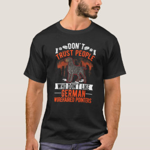 Don't Trust People Who Don't Like German Wirehaire T-Shirt
