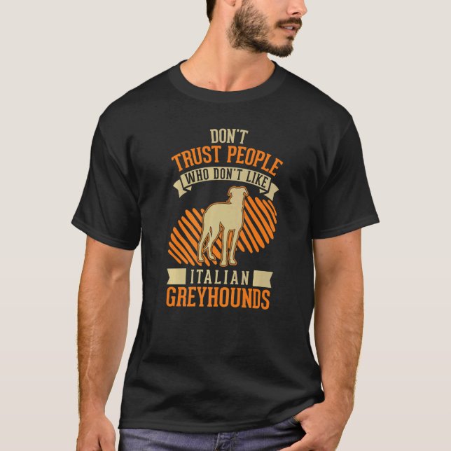 Don't Trust people Who don't like Italian Greyhoun T-Shirt (Front)