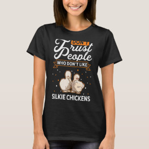 Don't Trust people Who don't like Silkie Chickens T-Shirt