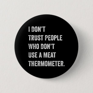 Dont Trust People Who Dont Use a Meat Thermometer 6 Cm Round Badge