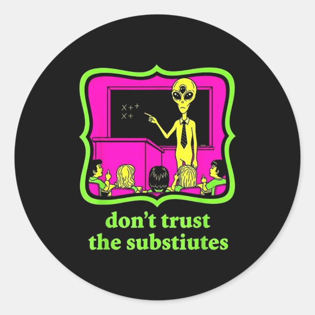 Don't Trust Subtitutes Funny Alien Invasion Teache Classic Round Sticker (Front)