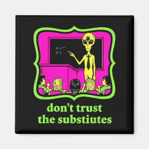Don't Trust Subtitutes Funny Alien Invasion Teache Magnet
