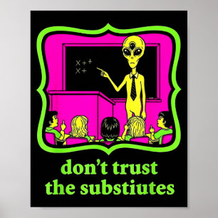 Don't Trust Subtitutes Funny Alien Invasion Teache Poster