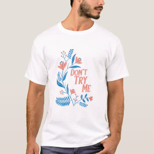 "Don't Try Me" Design T-Shirt