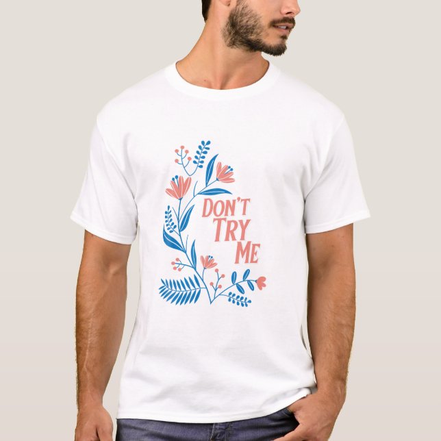 "Don't Try Me" Design T-Shirt (Front)
