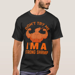 Don't Try Me I'm A Strong Shrimp Men Women Hallowe T-Shirt