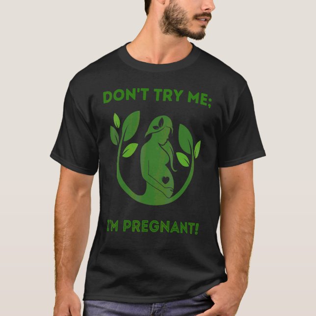 Don't Try Me I'm Pregnant  Earth Mum Mother Mama G T-Shirt (Front)