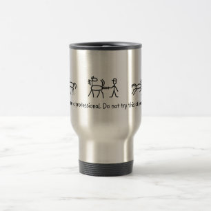 Don't Try This at Home (Veterinarian) Professional Travel Mug