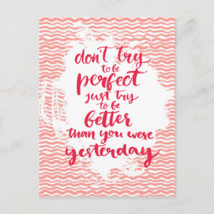 Don't Try To Be Perfect, Just Try To Be Better Postcard
