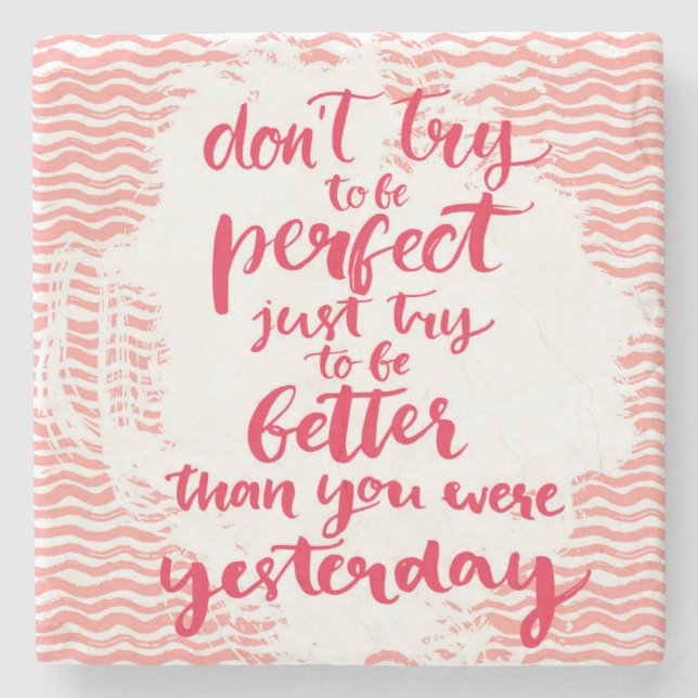 Don't Try To Be Perfect, Just Try To Be Better Stone Coaster (Front)