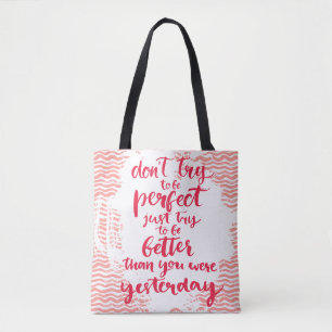 Don't Try To Be Perfect, Just Try To Be Better Tote Bag