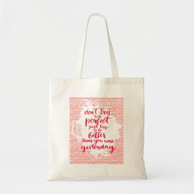 Don't Try To Be Perfect, Just Try To Be Better Tote Bag (Front)