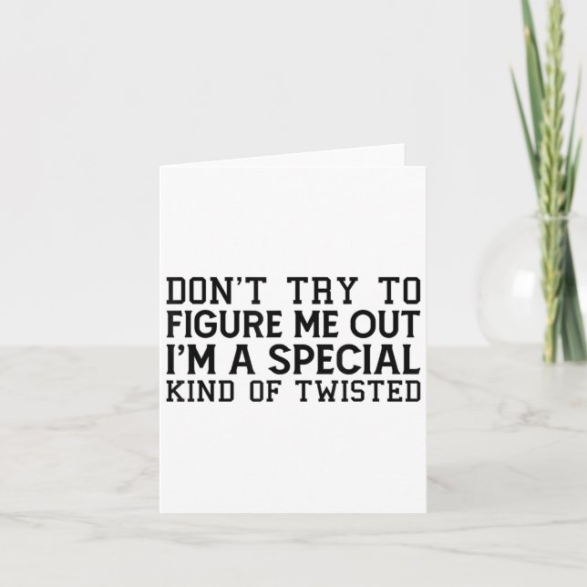 Don't Try To Figure Me Out I'm A Special Kind Of T Card (Front)