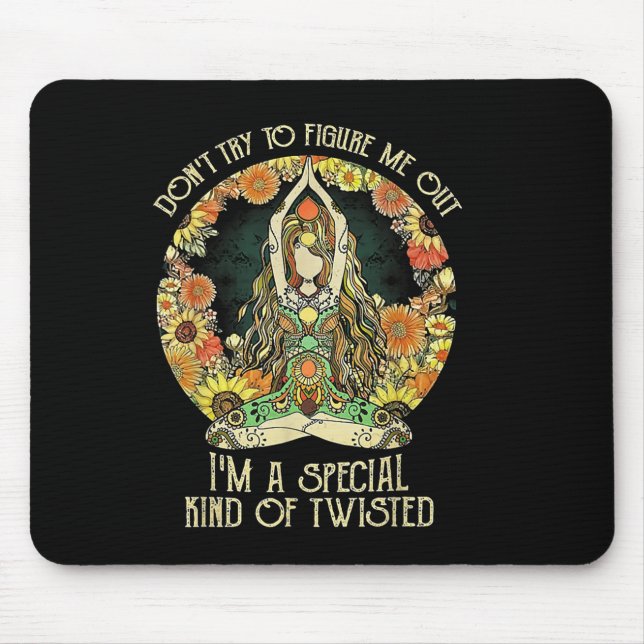 Don't Try To Figure Me Out I'm A Special Kind Of T Mouse Pad (Front)