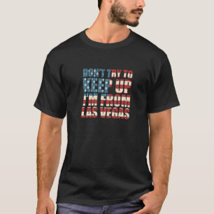 Dont Try To Keep Up Las Vegas Hometown Nevada Home T-Shirt