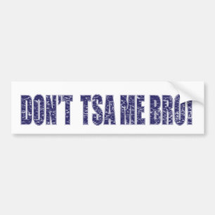 Don't-TSA-Me-BRO3 Bumper Sticker