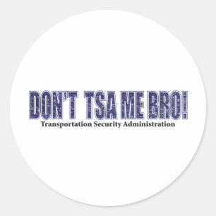 Don't-TSA-Me-BRO.xpng Classic Round Sticker