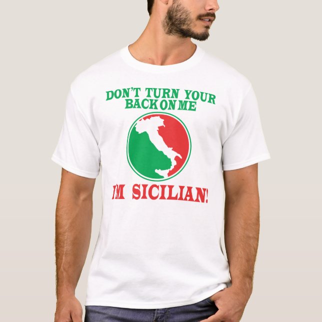 Don't Turn Your Back On Me... I'm Sicilian T-Shirt (Front)