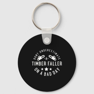 Dont Underestimate A Timber Faller On A Bad Day Fu Key Ring