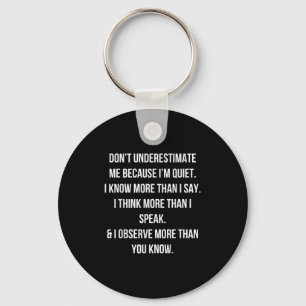 Don't Underestimate Me Because I'm Quiet Shirt  Key Ring