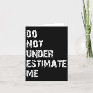 Don't Underestimate Me Funny Quote Gift  Card