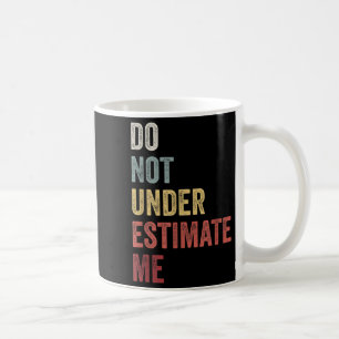 Don't Underestimate Me Funny Quote Gift Coffee Mug