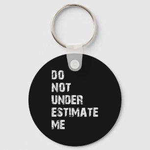 Don't Underestimate Me Funny Quote Gift  Key Ring