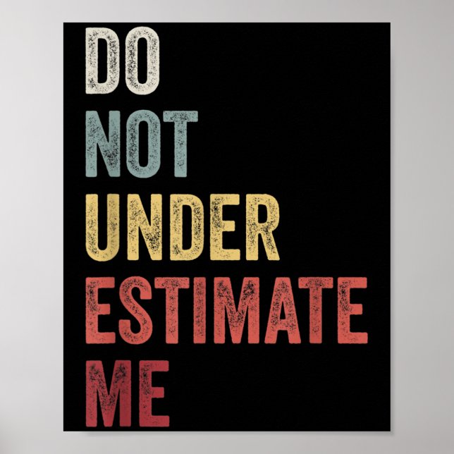 Don't Underestimate Me Funny Quote Gift  Poster (Front)
