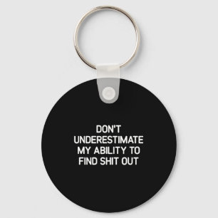 Don't Underestimate My Ability To Find Out, Funny  Key Ring