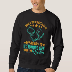 Don't Underestimate My Ability When I'm reading Bo Sweatshirt