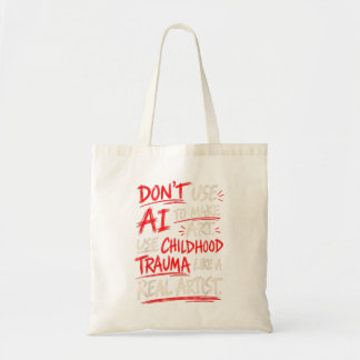 Dont Use Ai To Make Art Use Childhood Trauma Like Tote Bag