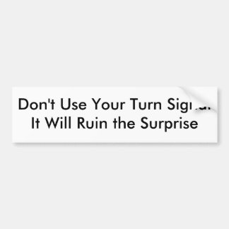 Don't Use Your Turn Signal Bumper Sticker
