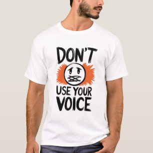 don't use your voice funny design T-Shirt