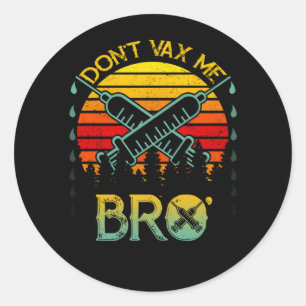 Don't VAX Me Bro Vintage Anti Vaccine Classic Round Sticker
