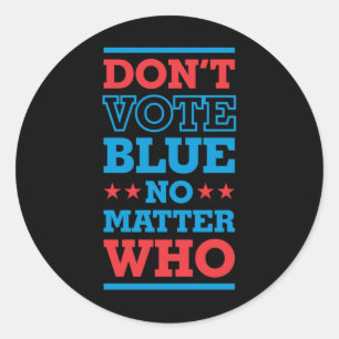 Don't Vote Blue No Who 3- Politics Irony Sticker 