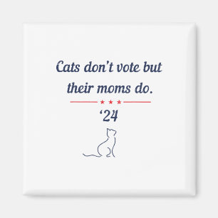 Don't Vote But Their Moms Do President 2024 Electi Magnet
