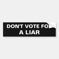 DON'T VOTE FOR A LIAR