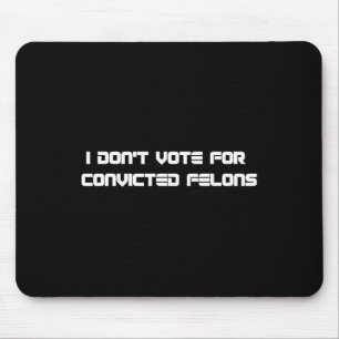 Don't Vote For Convicted Felons Anti-trump 2 Mouse Pad