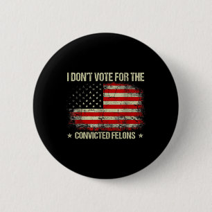 Don't Vote For Convicted Felons Anti-trump 3  6 Cm Round Badge
