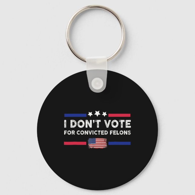 Don't Vote For Convicted Felons Anti-trump  Key Ring (Front)