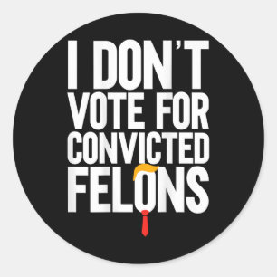 Don't Vote For Convicted Felons Anti-trump (on Bac Classic Round Sticker