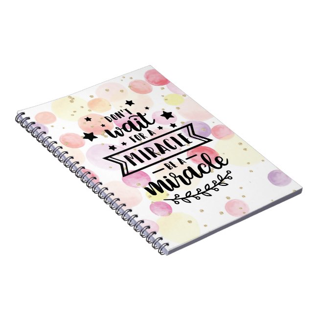 Don't wait for a miracle be a miracle notebook (Right Side)
