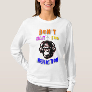 Don't Wait For Inspiration T-Shirt