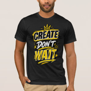 Don't Wait – Motivational Inspirational Typography T-Shirt