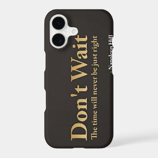 Don't wait. The time will never be just right