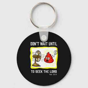Don't Wait To Seek The Lord Isaiah 55_6  Key Ring