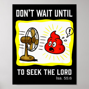 Dont Wait To Seek The Lord Isaiah 55_6  Poster
