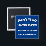 Don't Wait Vaccinate Custom Colours 15 Cm Square Badge<br><div class="desc">Customise all of the text and colours</div>