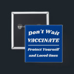 Don't Wait Vaccinate Custom Colours 15 Cm Square Badge<br><div class="desc">Customise all of the text and colours</div>