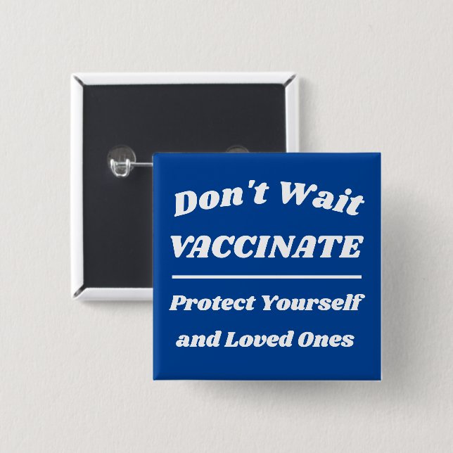 Don't Wait Vaccinate Custom Colours 15 Cm Square Badge (Front & Back)
